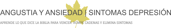 ANGUSTIA Y ANSIEDAD | SINTOMAS DEPRESIÓN APRENDE LO QUE DICE LA BIBLIA PARA VENCER. ROMPE CADENAS Y ELIMINA SINTOMAS