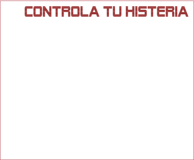 CONTROLA TU HISTERIA