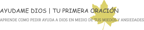 AYUDAME DIOS | TU PRIMERA ORACIÓN APRENDE COMO PEDIR AYUDA A DIOS EN MEDIO DE TUS MIEDOS Y ANSIEDADES