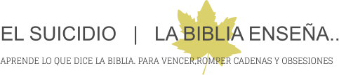 EL SUICIDIO   |   LA BIBLIA ENSEÑA.. APRENDE LO QUE DICE LA BIBLIA. PARA VENCER,ROMPER CADENAS Y OBSESIONES