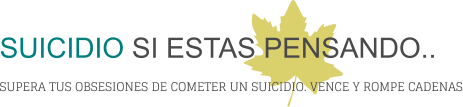 SUICIDIO SI ESTAS PENSANDO.. SUPERA TUS OBSESIONES DE COMETER UN SUICIDIO. VENCE Y ROMPE CADENAS