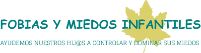 FOBIAS Y MIEDOS INFANTILES AYUDEMOS NUESTROS HIJ@S A CONTROLAR Y DOMINAR SUS MIEDOS